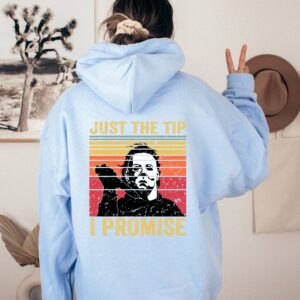 Just The Tip Michael Myers Shirt Sweatshirt Hoodie