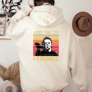 Just The Tip Michael Myers Shirt Sweatshirt Hoodie