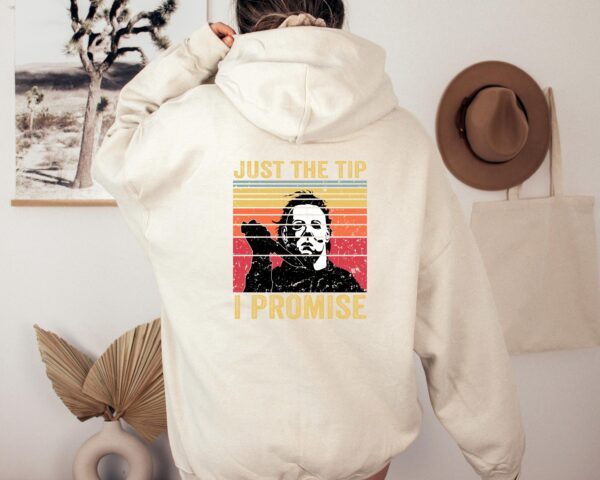 Just The Tip Michael Myers Shirt Sweatshirt Hoodie