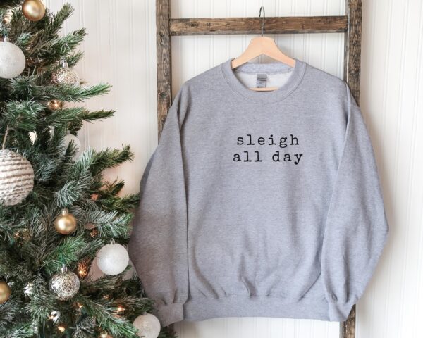 Sleigh All Day Christmas Sweatshirt Hoodie Gifts For Holiday