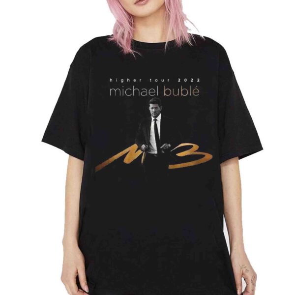 Michael Bublé 2022 Higher Tour Shirt Sweatshirt Hoodie