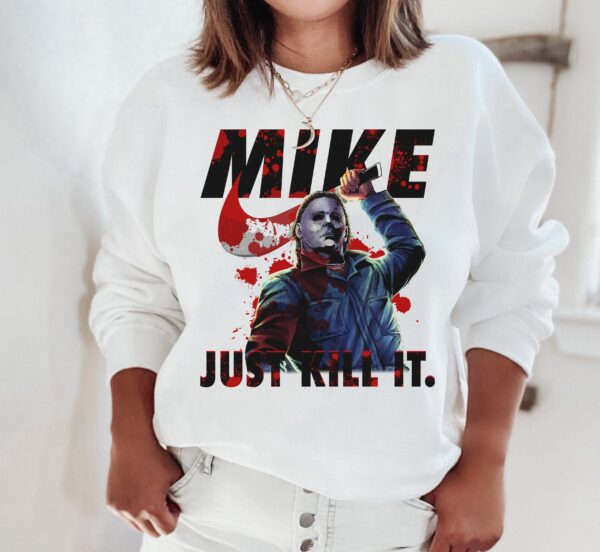 Michael Myers Graphic Tee Sweatshirt Hoodie Just Kill It