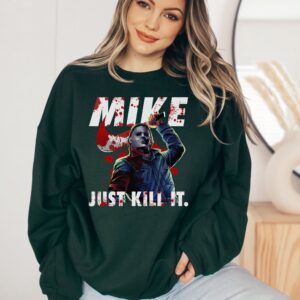 Michael Myers Graphic Tee Sweatshirt Hoodie Just Kill It