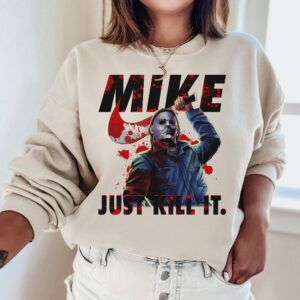 Michael Myers Graphic Tee Sweatshirt Hoodie Just Kill It