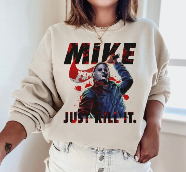 Michael Myers Graphic Tee Sweatshirt Hoodie Just Kill It