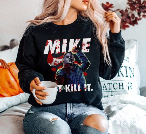 Michael Myers Graphic Tee Sweatshirt Hoodie Just Kill It