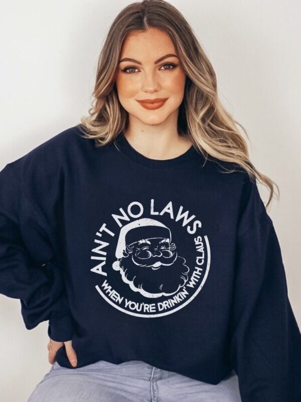 Santa Claws Shirt Aint No Laws When Drinkin With Claus Sweatshirt