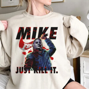 Michael Myers Graphic Tee Sweatshirt Hoodie Just Kill It