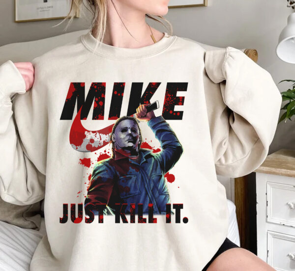 Michael Myers Graphic Tee Sweatshirt Hoodie Just Kill It