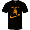 Michael Myers Graphic Tee Sweatshirt Hoodie Mike Just Kill It