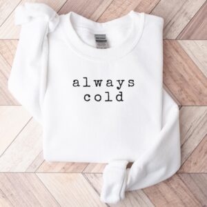 Minimalist Christmas Always Cold Sweatshirt Hoodie Tee