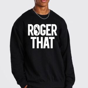 Roger Federer Gift for Fan Roger That Sweatshirt Hoodie Tee