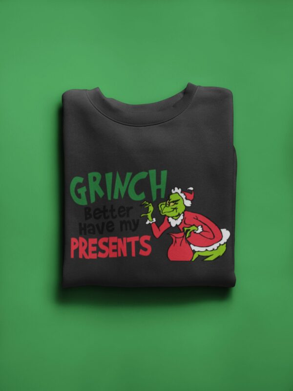 Funny Grinch Better Have My Presents Sweatshirt