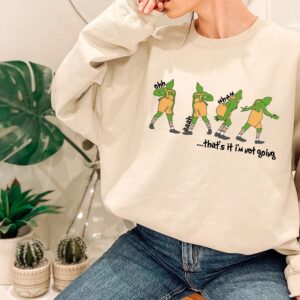 Funny Grinch Shirt Grinchmas That's It I'm Not Going Sweatshirt