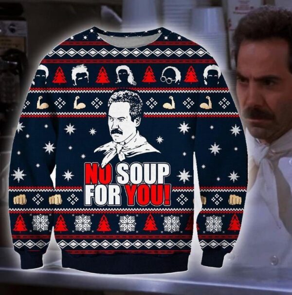 Funny No Soup For You Ugly Christmas Sweater