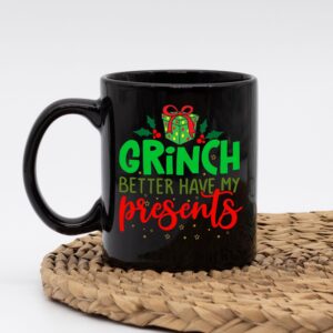 Grinch Better Have Presents Funny Christmas Mug