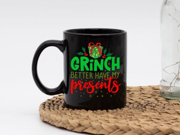 Grinch Better Have Presents Funny Christmas Mug