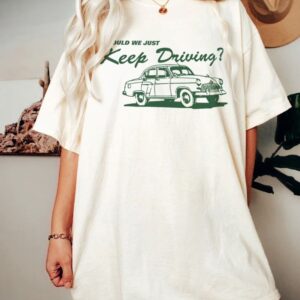 Vintage Should We Just Keep Driving Harry Style Sweatshirt Hoodie Tee