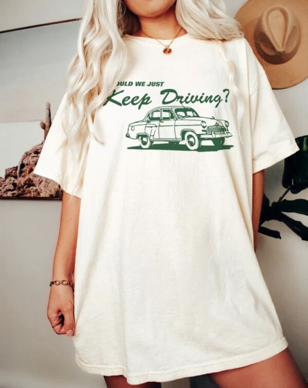 Vintage Should We Just Keep Driving Harry Style Sweatshirt Hoodie Tee