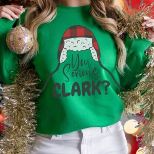 Griswold Family Christmas You Serious Clark Sweatshirt