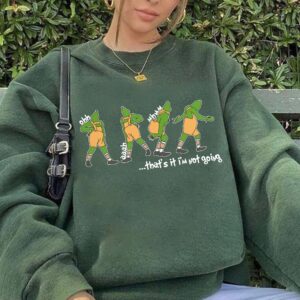 Funny Grinch Shirt Grinchmas That's It I'm Not Going Sweatshirt