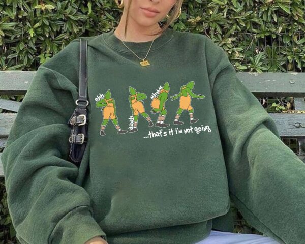 Funny Grinch Shirt Grinchmas That’s It I’m Not Going Sweatshirt