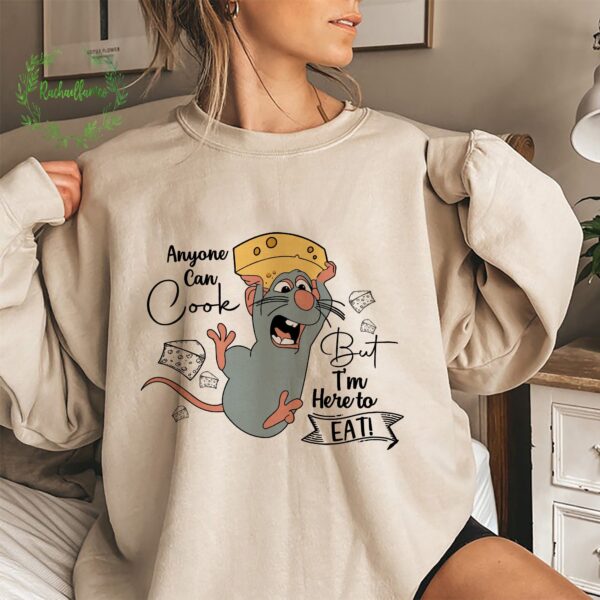 Remy Ratatouille Funny Anyone Can Cook But I’m Here To Eat Sweatshirt