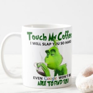 Touch My Coffee Grinch Mug Christmas Gifts