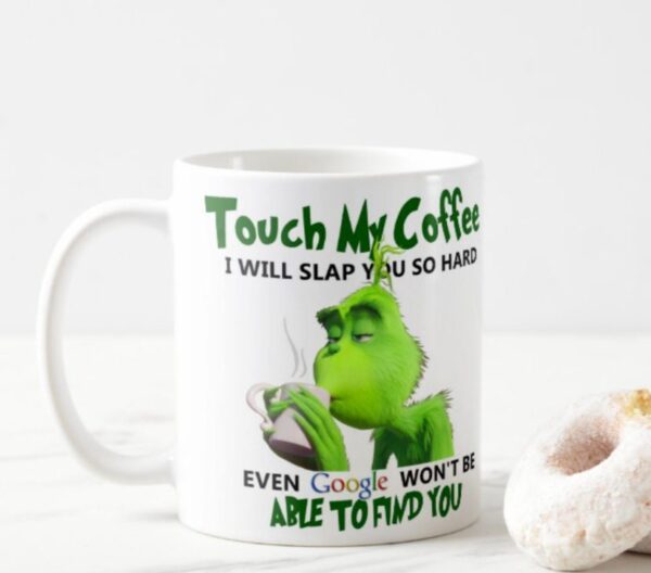 Touch My Coffee Grinch Mug Christmas Gifts