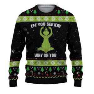 Ugly Grinch Christmas Sweater Funny Eff You See Kay