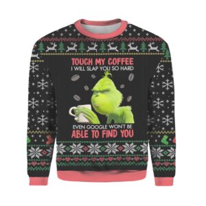 Ugly Grinch Christmas Sweater Touch My Coffee