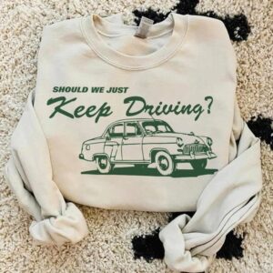 Vintage Should We Just Keep Driving Harry Style Sweatshirt Hoodie Tee