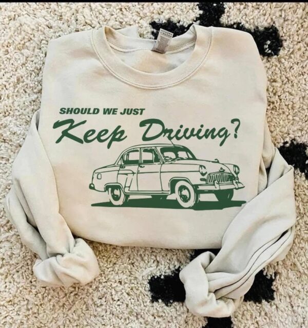 Vintage Should We Just Keep Driving Harry Style Sweatshirt Hoodie Tee