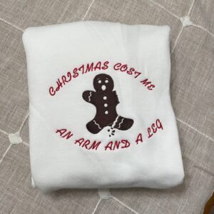 Funny Gingerbread Christmas Cost Me An Arm And A Leg Embroidered Sweatshirt