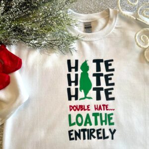 Grinch Christmas Double Hate Loathe Entirely Sweatshirt