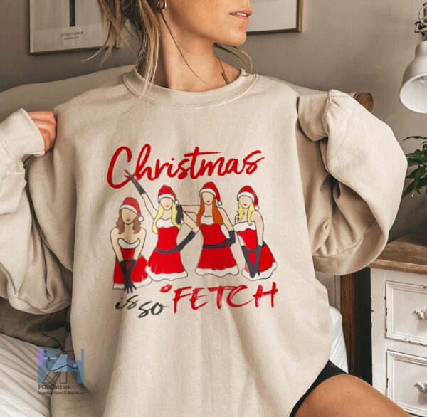 Mean Girls Christmas Is So Fetch Shirt