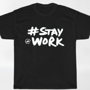 Stay Work New Twitter Shirt