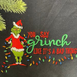 You Say Grinch Like Its A Bad Thing Embroidered Funny Christmas Sweatshirt