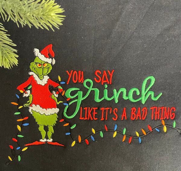 You Say Grinch Like Its A Bad Thing Embroidered Funny Christmas Sweatshirt