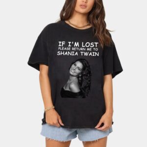 If I’m Lost Please Return Me to Shania Twain Shirt