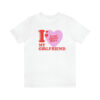 I Love Heart My Girlfriend Shirt