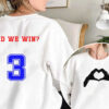 Did We Win 3 Shirt