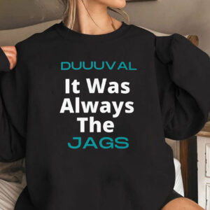 Duuuval It Was Always The Jags Sweatshirt