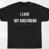 I Love Heart My Girlfriend Shirt