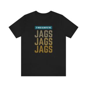 It Was Always The Jags NFL Shirt