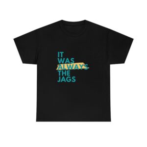 It Was Always The Jags Tee