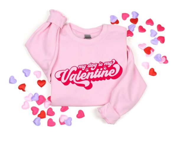 My Dog Is My Valentine Day Sweatshirt