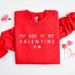 My Dog Is My Valentine Heart Sweatshirt