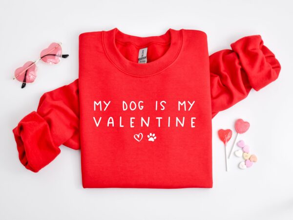 My Dog Is My Valentine Heart Sweatshirt