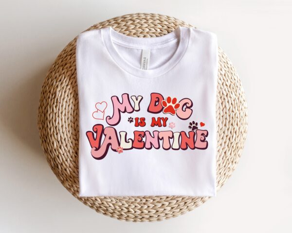 My Dog Is My Valentine Paw Love Shirt